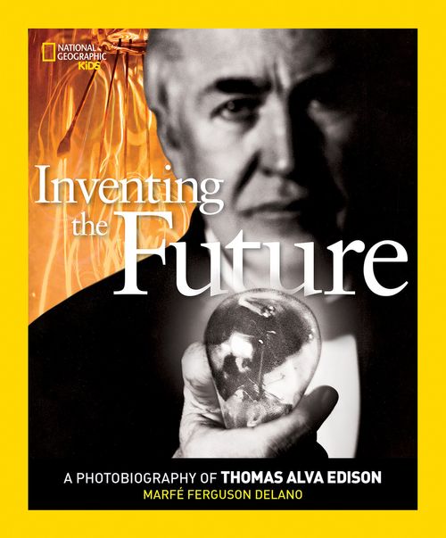 Photobiographies Series - Inventing The Future : A Photobiography of Thomas Alva Edison
